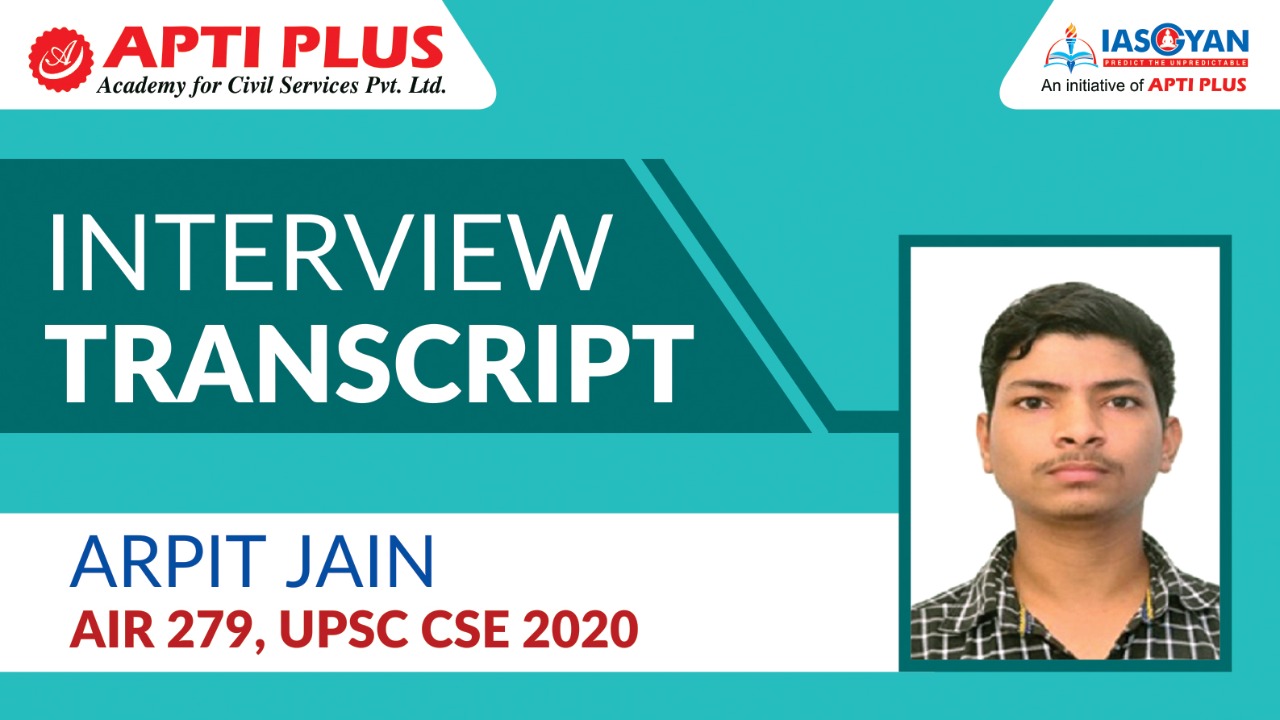 INTERVIEW TRANSCRIPT OF ARPIT JAIN AIR 279, UPSC CSE 2020