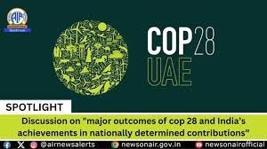 Major Outcomes of COP 28 and India’s Achievements in Nationally Determined Contributions
