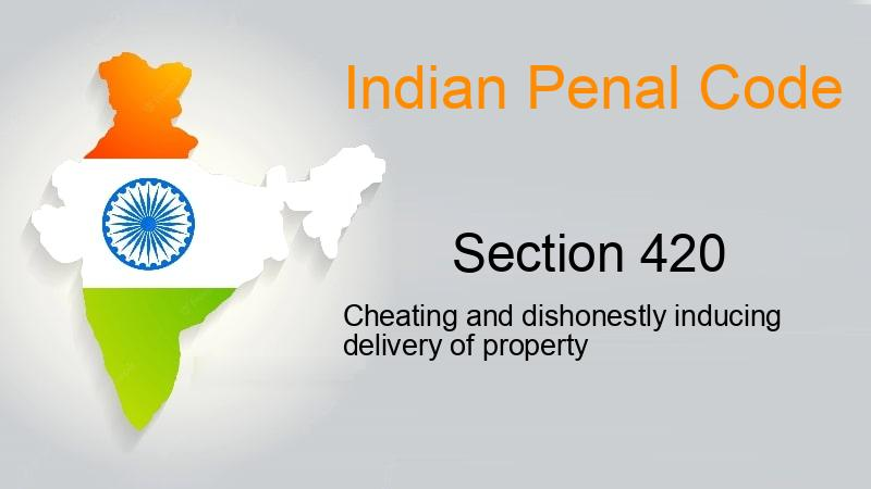 SECTION 420 OF THE INDIAN PENAL CODE (IPC)