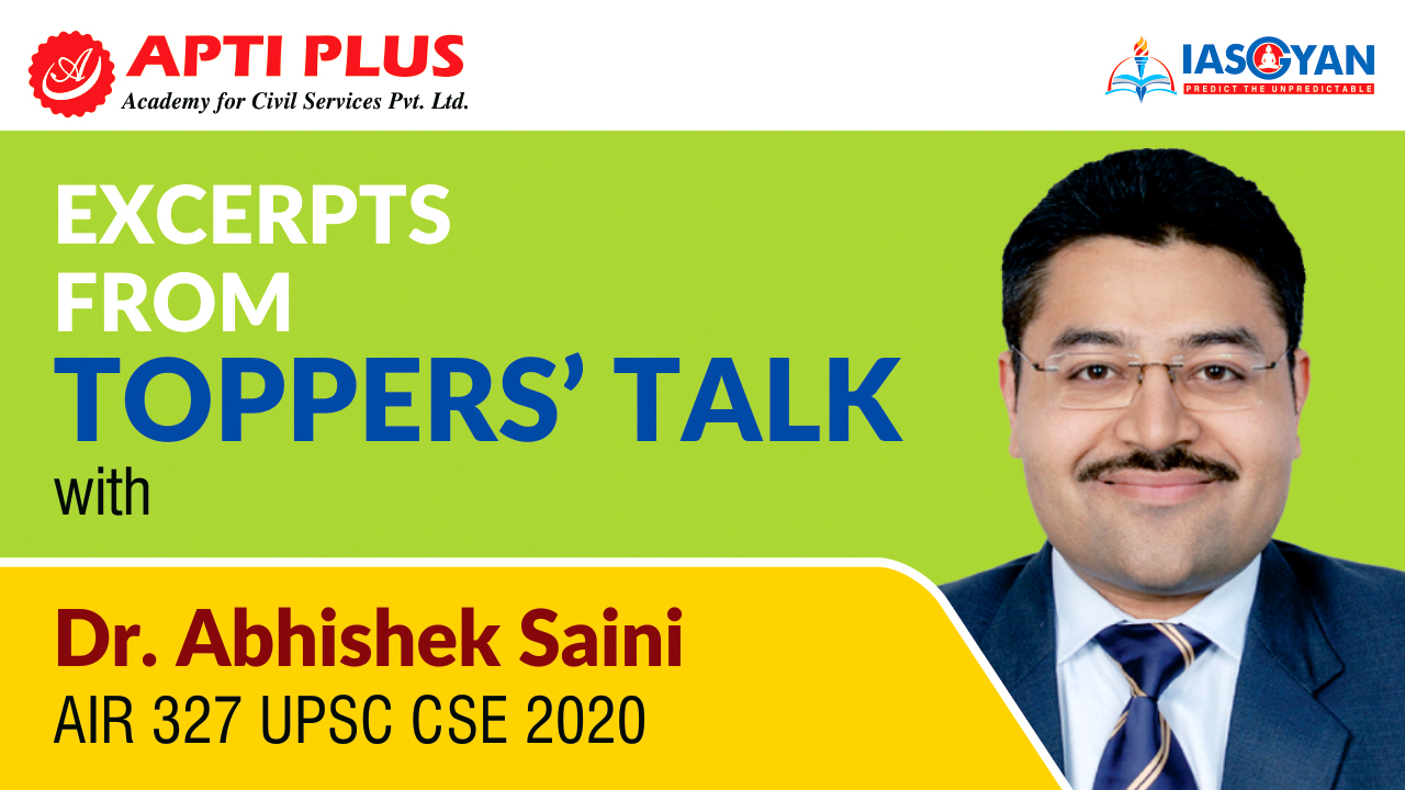 EXCERPTS FROM TOPPERS’ TALK WITH Dr. ABHISHEK SAINI AIR 327 UPSC CSE 2020