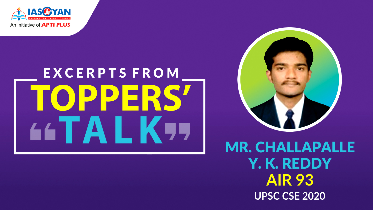 EXCERPTS FROM TOPPERS’ TALK WITH MR CHALLAPALLE YASWANTH KUMAR REDDY AIR-93 IN UPSC CSE 2020