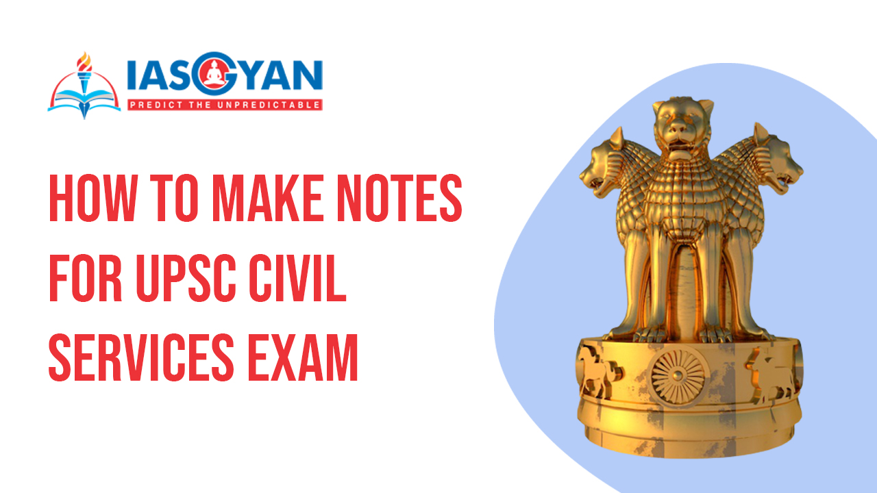 How To Make Notes for UPSC Civil Services Exam