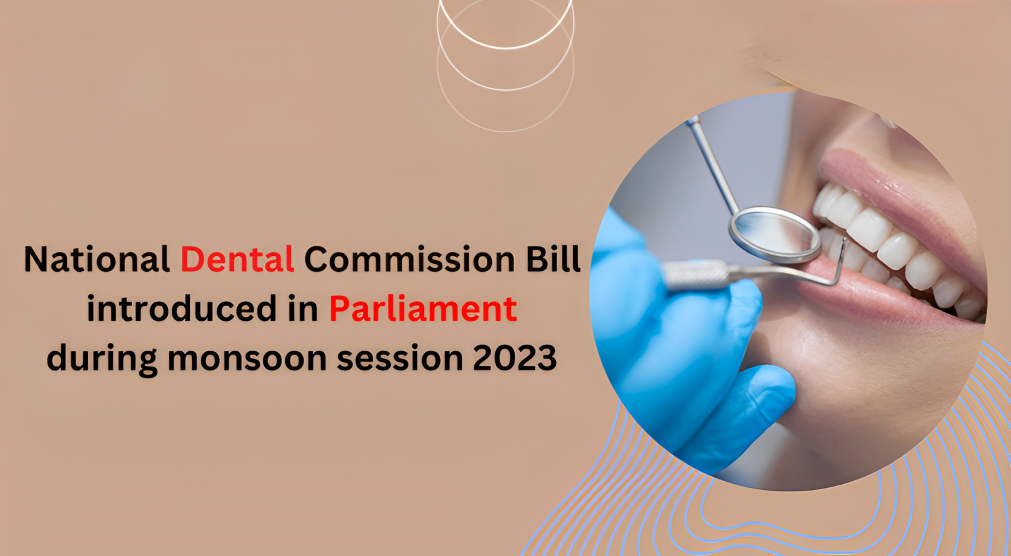 National Dental Commission Bill 2023 introduced in Lok Sabha