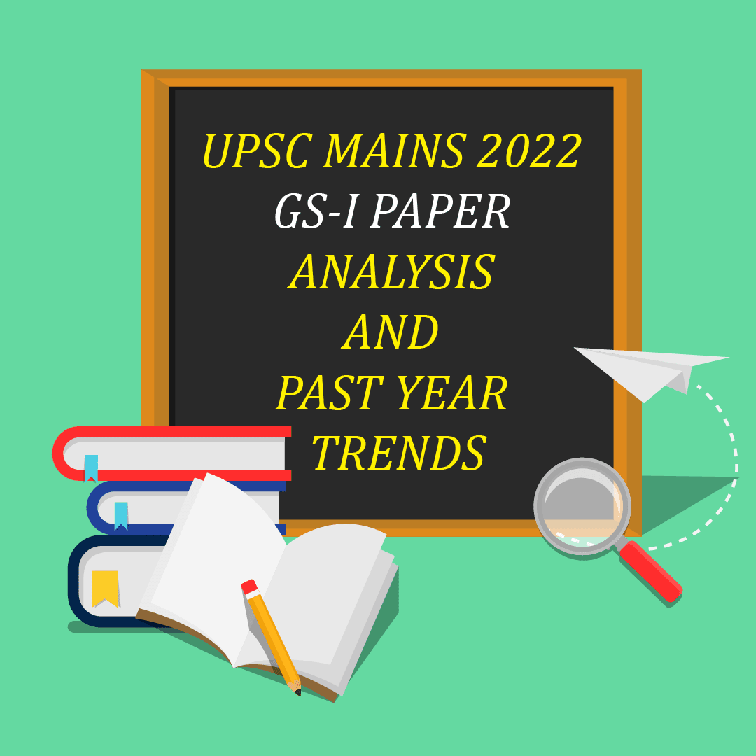 UPSC MAINS 2022 GS-I PAPER ANALYSIS AND PAST YEAR TRENDS