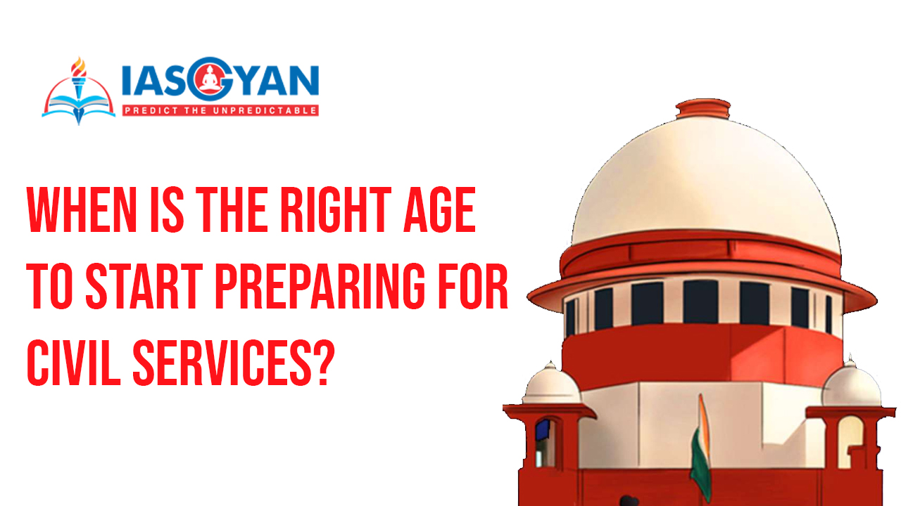 When is the right age to start preparing for civil services?