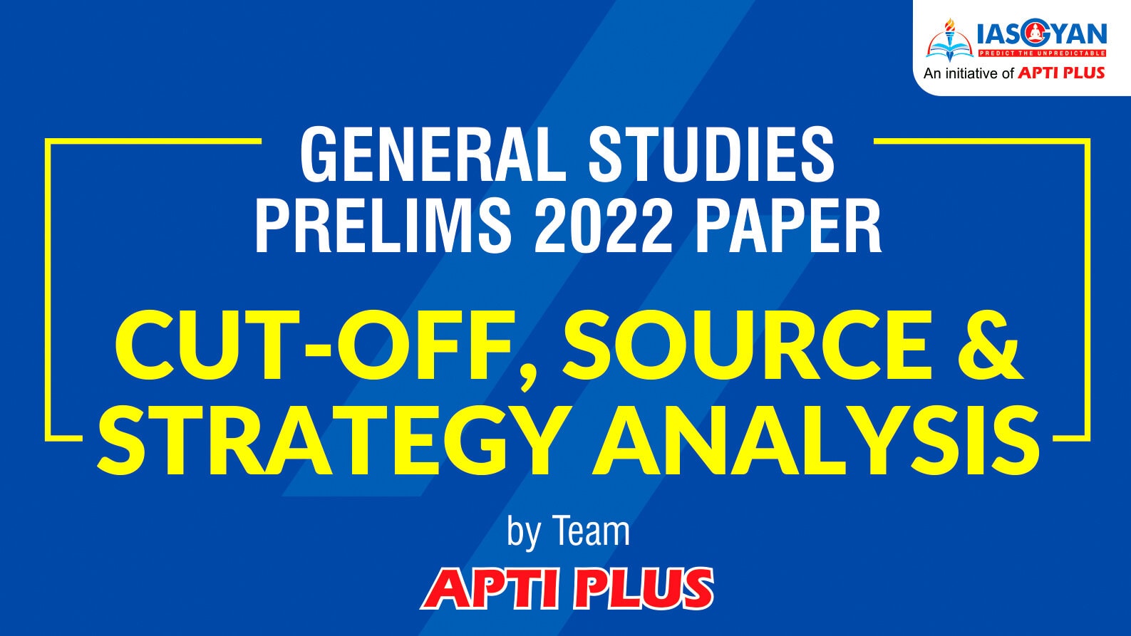 CUT-OFF/SOURCE/STRATEGY/ANALYSIS: GENERAL STUDIES PRELIMS 2022 PAPER-by Team Apti Plus