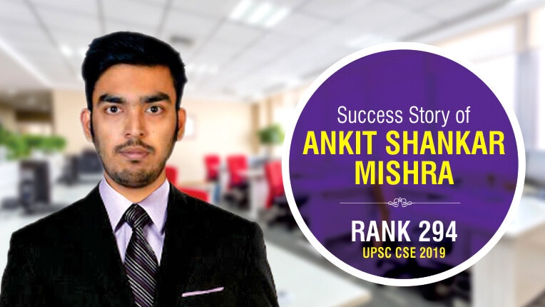 Success Story of Ankit Shankar Mishra- RANK- 294- UPSC CSE 2019